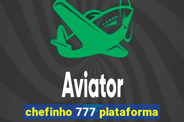 chefinho 777 plataforma